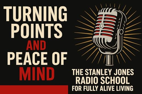 TURNING POINTS AND PEACE OF MIND: Lessons from the Stanley Jones Radio School for Fully Alive Living Podcast Por  arte de portada