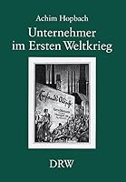 Unternehmer Im Ersten Weltkrieg: Einstellungen Und Verhalten Wurttembergischer Industrieller Im 'Grossen Krieg' 3799552227 Book Cover