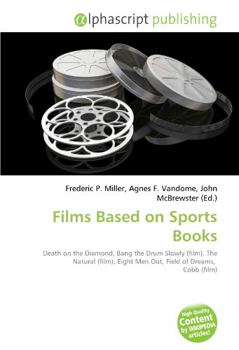 Films Based on Sports Books: Death on the Diamond, Bang the Drum Slowly (film), The Natural (film), Eight Men Out, Field of Dreams, Cobb (film)