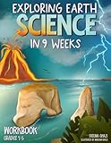 Exploring Earth Science in 9 Weeks: Daily Science Workbook for Kids in Grades 4-5 to Master the Subject and Ace the Class, Weekly Earth Science Topics, Classroom and Homeschool Science Activities
