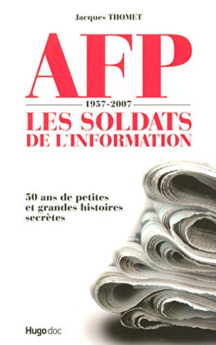 AFP 1957-2007 : Les soldats de l'information