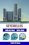  SEYCHELLES GUÍA DE VIAJE 2025-2026: Descubra la vida en la isla a través de la cultura, la gastronomía y las aventuras costeras: un planificador completo para exploradores modernos. (Spanish Edition)