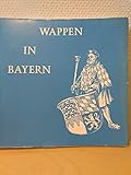 Wappen in Bayern - Ausstellunge des Bayerischen Hauptstaatsarchivs München in Verbindung mit der Bayerischen Staatsbibliothek - München, 6. September bis 27. Oktober 1974