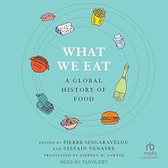 What We Eat Audiobook By Pierre Singarav&eacute;lou - Editor - editor, Sylvain Venayre - Editor - editor, Stephen W. Sawyer - Translator - translator cover art