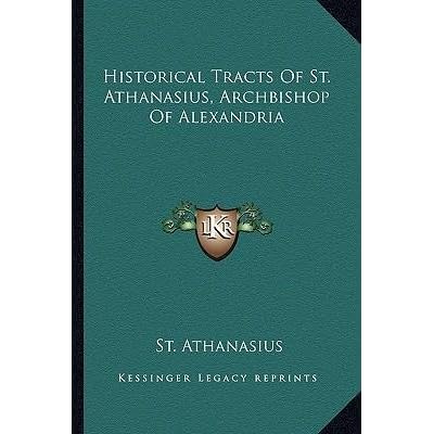 [(Historical Tracts of St. Athanasius, Archbishop of Alexandria)] [Author: St Athanasius] published on
