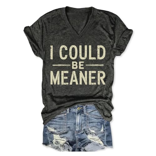 CUZIUAE I Could Be Meaner T Shirt Womens Graphic T Shirts Vintage Funny Short Sleeve Tees Casual V Neck Summer Tops Black Ash