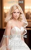 The Boy As The Bride - A Feminization Romance: Book three of the Becoming Katy saga