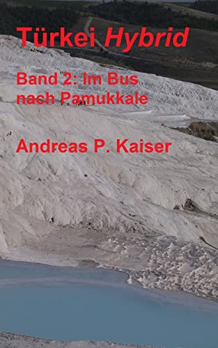 Im Bus nach Pamukkale.: Der persönliche Reiseführer. (Türkei Hybrid) (German Edition)
