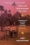 The Life She Wished to Live: A Biography of Marjorie Kinnan Rawlings, author of The Yearling