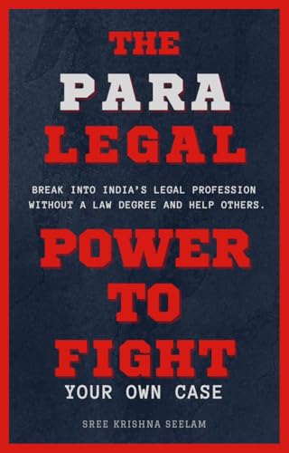 The PARALEGAL - Power to Fight Your Own Case: Break Into India’s Legal Profession Without a Law Degree and Help Others (www.MiddleMen.Asia)