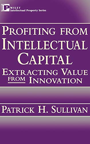 Profiting from Intellectual Capital: Extracting Value from Innova...
