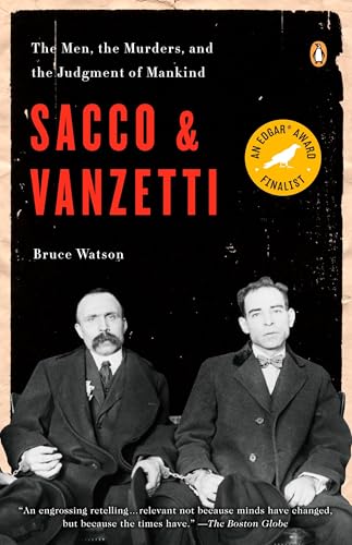 Sacco and Vanzetti: The Men, the Murders, and the Judgment of Mankind Sacco and Vanzetti: The Men, the Murders, and the Judgment of Mankind