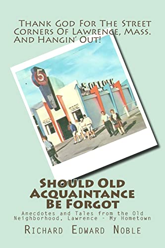 Should Old Acquaintance Be Forgot: Anecdotes and Tales from the Old Neighborhood, Lawrence - My Hometown