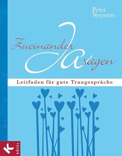 Zueinander Ja sagen: Leitfaden für gute Traugespräche