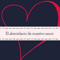 El Abecedario de Nuestro Amor : Libreta para Rellenar - un Regalo para Tu Pareja, Novio o Novia Ideal para San Valent?n, Aniversario o Cualquier Otra Ocasi?n Especial 1661683517 Book Cover