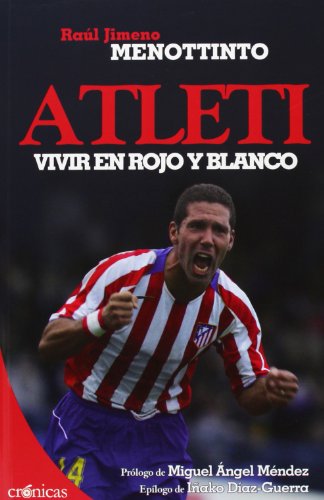 Atleti. Vivir En Rojo Y Blanco (Crónicas) Atleti. Vivir En Rojo Y Blanco (Crónicas)