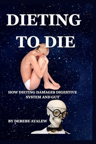 Dieting To Die: How Dieting Damages The Digestive System And Gut