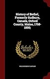 History of Bethel, Formerly Sudbury, Canada, Oxford County, Maine, 1768-1890;