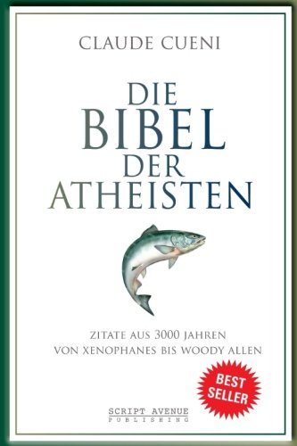  Die Bibel der Atheisten: Zitate aus 3000 Jahren von Xenophanes bis Woody Allen Livre PDF Gratuit
