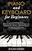 Price comparison product image Piano and Keyboard for Beginners: How to Play Famous Piano Songs and Read Music. Theory, and Techniques for Absolute Beginners