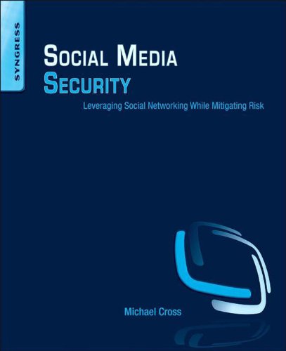 Social Media Security: Leveraging Social Networking While Mitigating Risk