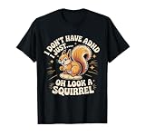 I Don't Have ADHD I Just Oh Look A Squirrel Funny T-Shirt