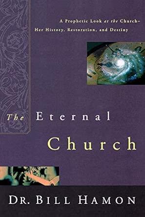 The Eternal Church: A Prophetic Look at the Church-Her History, Restoration, and Destiny Revised ed. Edition book cover