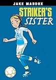 Striker's Sister (Jake Maddox Girl Sports Stories)