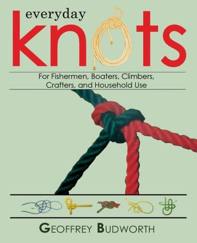 Everyday Knots: For Fisherman, Boaters, Climbers, Crafters, and Household Use