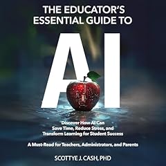 The Educator's Essential Guide to AI Audiolibro Por Scottye J Cash arte de portada