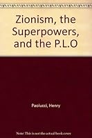 Zionism, the Superpowers, and the P.L.O.: A Background Study of the Mid-East Political Crisis and the Dilemma of Diplomatic Recognition, Including an 1932107010 Book Cover
