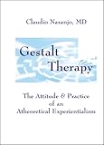 Gestalt Therapy; The Attitude & Practice of an Atheoretical Experientialism