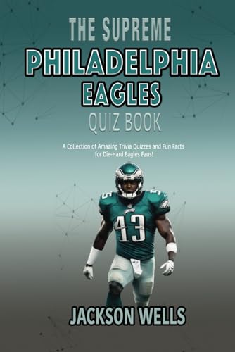 Philadelphia Eagles: The Supreme Quiz And Trivia Book For All Philly Sports Fans (The Supreme Sports Quiz Collection)