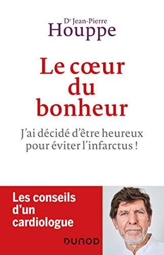 Télécharger Le coeur du bonheur : J'ai choisi d'être heureux pour éviter l'infarctus! (Hors Collection) livre En ligne