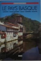 Le Pays Basque: Labourd, Basse-Navarre, Soule, Navarre, Euzkadi (Découvrir) 2907899953 Book Cover