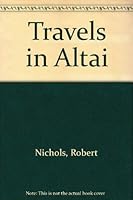 Travels in Altai : From the Tetralogy: Daily Lives in Nghsi Altai 0965890325 Book Cover