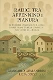  RADICI TRA APPENNINO E PIANURA: LE FAMIGLIE GUALANDRINI E GOZZI: STORIE DI AVI, GUERRA E NOBILTA\' NEL CUORE DELL\'EMILIA