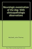 Neurologic Examination of the Dog-With Clinicopathic Observations B00AP45KV0 Book Cover