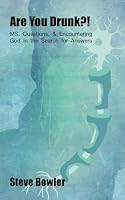 Are You Drunk?!: MS, Questions, & Encountering God in the Search for Answers B0B285HCWN Book Cover