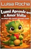  Lumi aprende que o amor que o amor volta (Aventuras do Lumi) (Portuguese Edition)