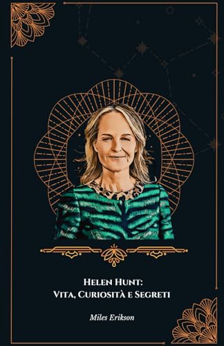 Helen Hunt: Vita, Curiosità e Segreti: Un omaggio alla straordinaria carriera dell’attrice americana