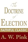 The Doctrine of Election (Arthur Pink Collection Book 10)