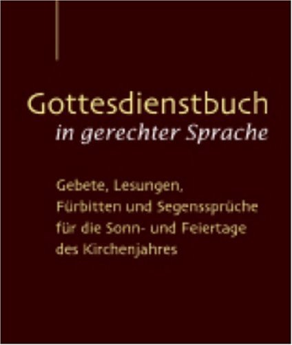 Gottesdienstbuch in gerechter Sprache: Gebete, Lesungen, Fürbitten und Segenssprüche für die Sonn- und Feiertage des Kirchenjahres