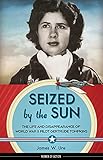 Seized by the Sun: The Life and Disappearance of World War II Pilot Gertrude Tompkins (Women of Action Book 19)