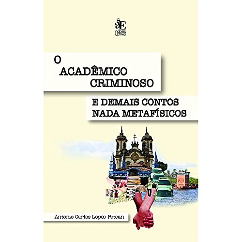 O acadêmico criminoso e demais contos nada metafísicos: