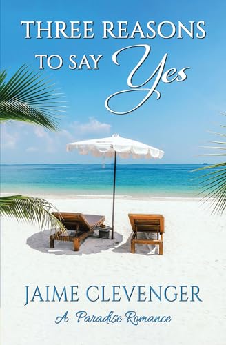 Three Reasons To Say Yes: A Paradise Romance
