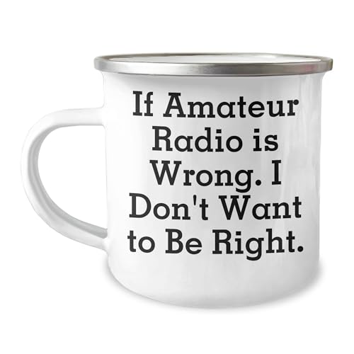 Amateur Radio Gifts from Friends to Friends - If Amateur Radio Is Wrong, I Don't Want to Be Right, Birthday Unique Gifts