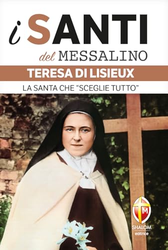 Teresa di Lisieux. La santa che «sceglie tutto»