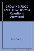 Growing Food and Flowers: Your Questions Answered B000NXHWFU Book Cover