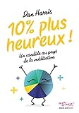  10% plus heureux !: Un candide au pays de la méditation
